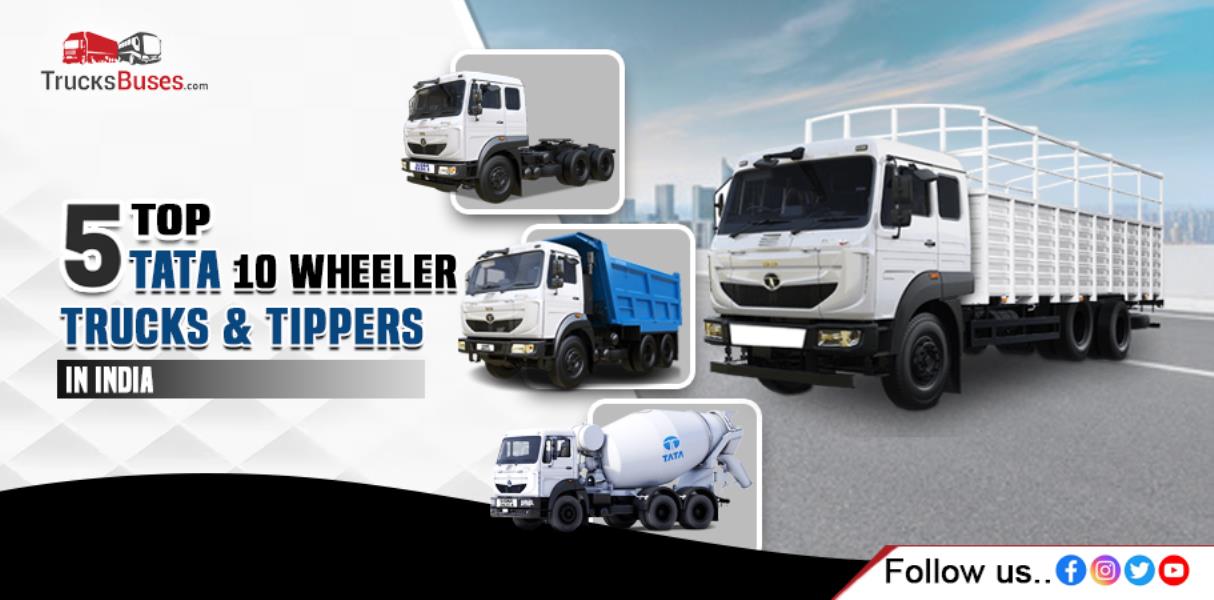 Top 5 Tata 10 Wheeler Trucks & Tippers in India